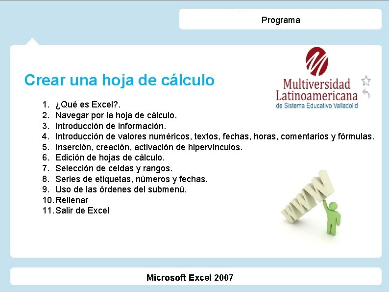 Programa Crear una hoja de cálculo 1. ¿Qué es Excel? . 2. Navegar por