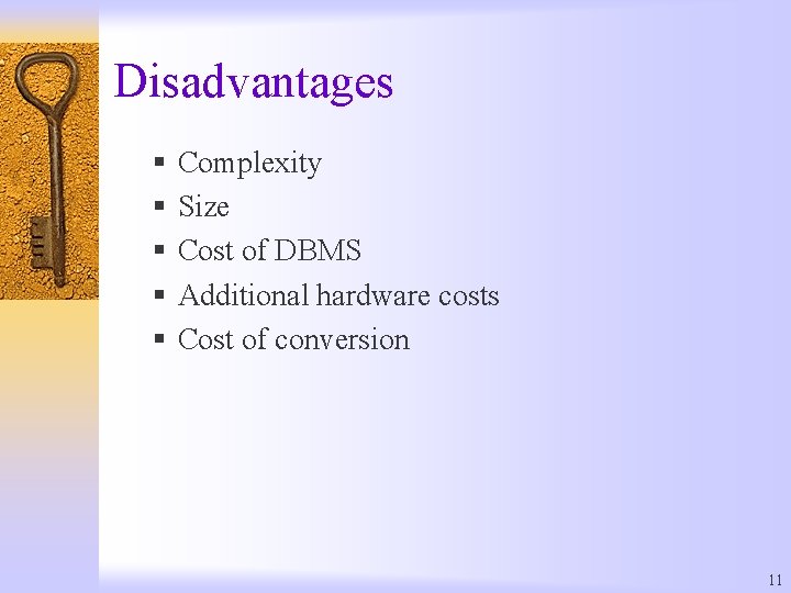 Disadvantages § § § Complexity Size Cost of DBMS Additional hardware costs Cost of