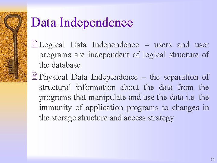 Data Independence 2 Logical Data Independence – users and user programs are independent of