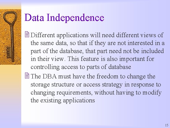 Data Independence 2 Different applications will need different views of the same data, so