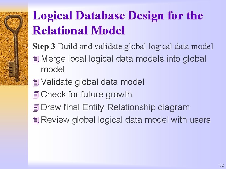 Logical Database Design for the Relational Model Step 3 Build and validate global logical