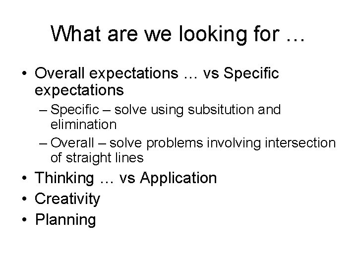 What are we looking for … • Overall expectations … vs Specific expectations –