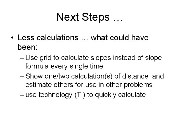 Next Steps … • Less calculations … what could have been: – Use grid