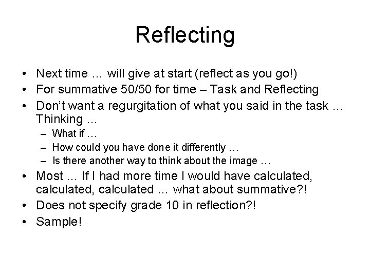 Reflecting • Next time … will give at start (reflect as you go!) •