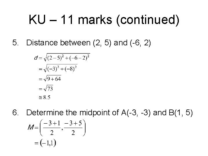 KU – 11 marks (continued) 5. Distance between (2, 5) and (-6, 2) 6.