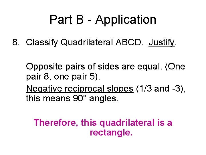 Part B - Application 8. Classify Quadrilateral ABCD. Justify. Opposite pairs of sides are