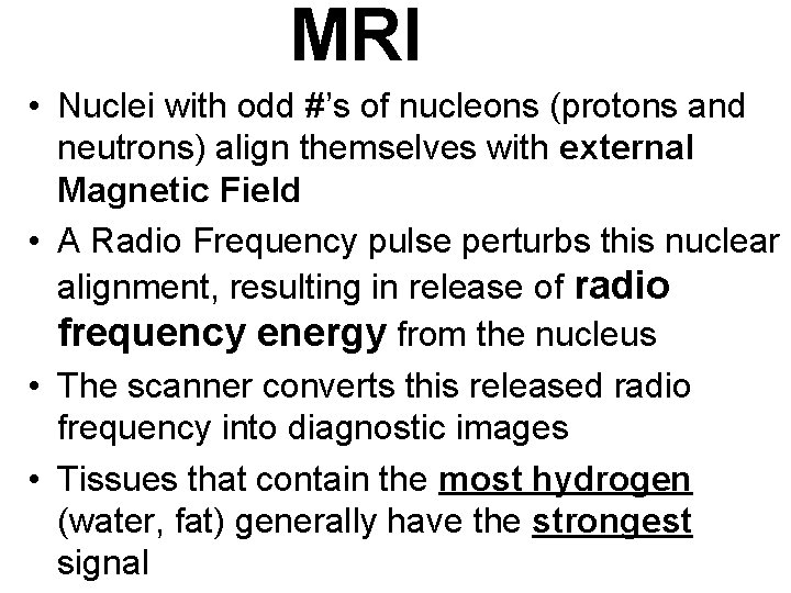 MRI • Nuclei with odd #’s of nucleons (protons and neutrons) align themselves with