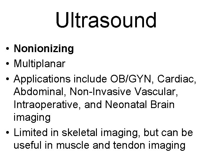 Ultrasound • Nonionizing • Multiplanar • Applications include OB/GYN, Cardiac, Abdominal, Non-Invasive Vascular, Intraoperative,