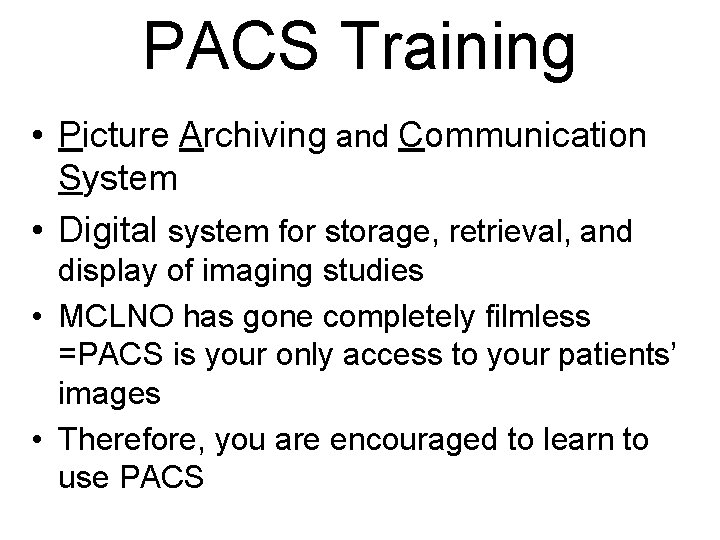 PACS Training • Picture Archiving and Communication System • Digital system for storage, retrieval,