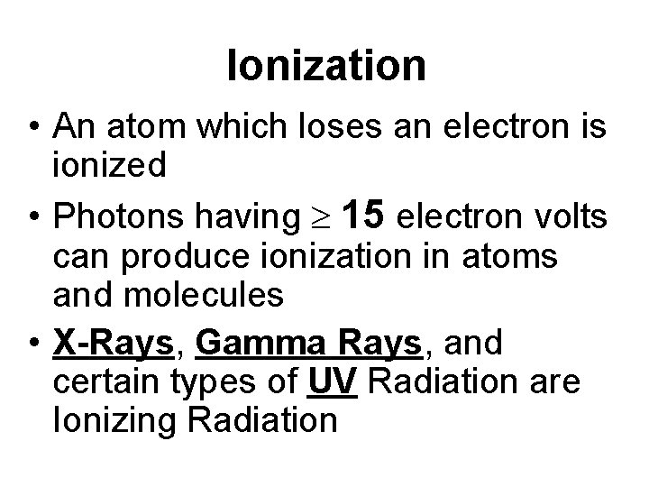 Ionization • An atom which loses an electron is ionized • Photons having 15