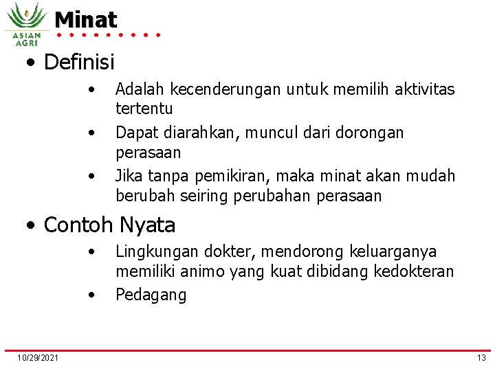 Minat • Definisi • • • Adalah kecenderungan untuk memilih aktivitas tertentu Dapat diarahkan,