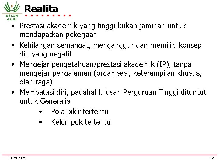 Realita • Prestasi akademik yang tinggi bukan jaminan untuk mendapatkan pekerjaan • Kehilangan semangat,