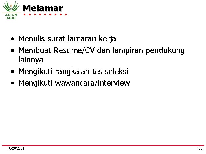 Melamar • Menulis surat lamaran kerja • Membuat Resume/CV dan lampiran pendukung lainnya •