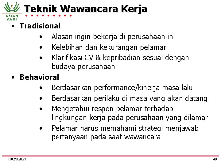 Teknik Wawancara Kerja • Tradisional • Alasan ingin bekerja di perusahaan ini • Kelebihan