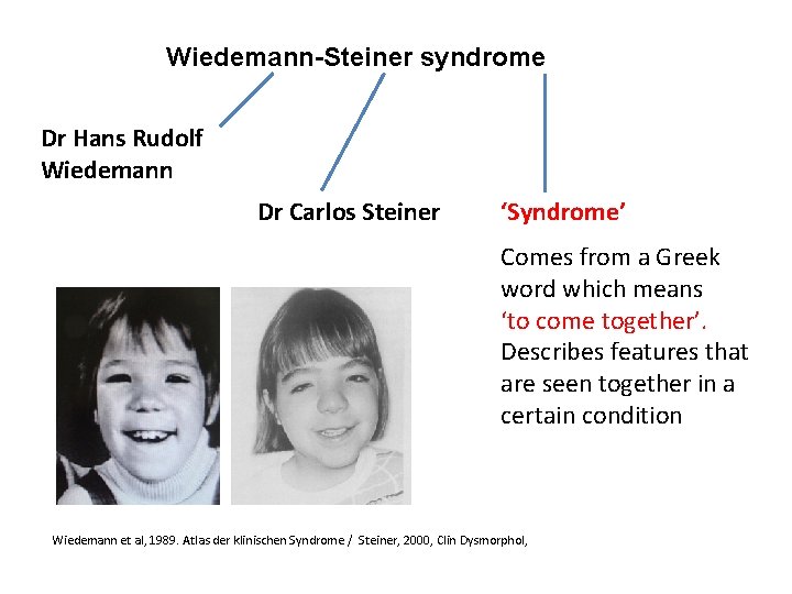 Wiedemann-Steiner syndrome Dr Hans Rudolf Wiedemann Dr Carlos Steiner ‘Syndrome’ Comes from a Greek