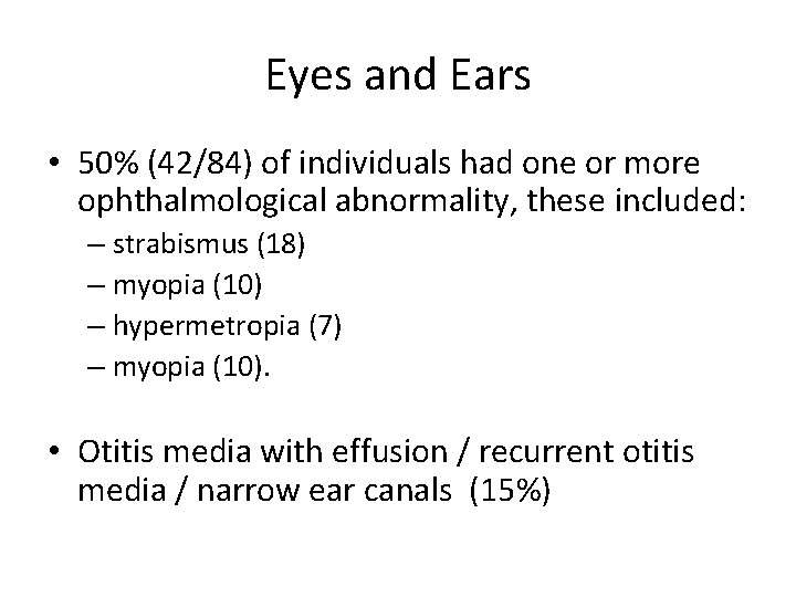 Eyes and Ears • 50% (42/84) of individuals had one or more ophthalmological abnormality,