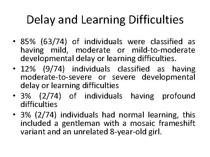 Delay and Learning Difficulties • 85% (63/74) of individuals were classified as having mild,