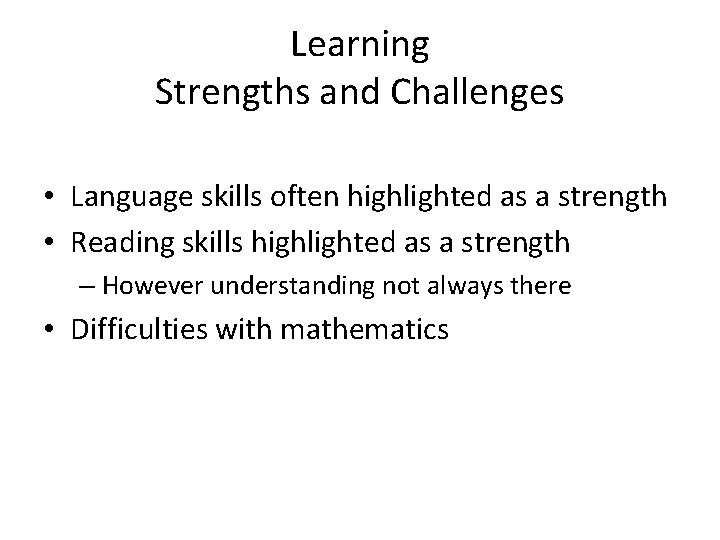 Learning Strengths and Challenges • Language skills often highlighted as a strength • Reading