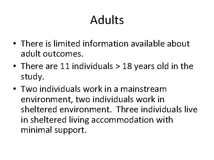 Adults • There is limited information available about adult outcomes. • There are 11