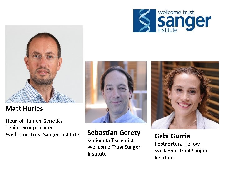 Matt Hurles Head of Human Genetics Senior Group Leader Wellcome Trust Sanger Institute Sebastian
