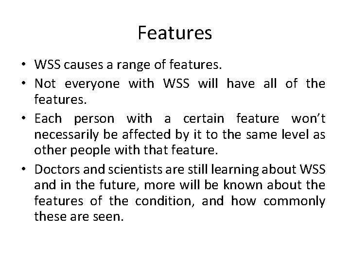 Features • WSS causes a range of features. • Not everyone with WSS will