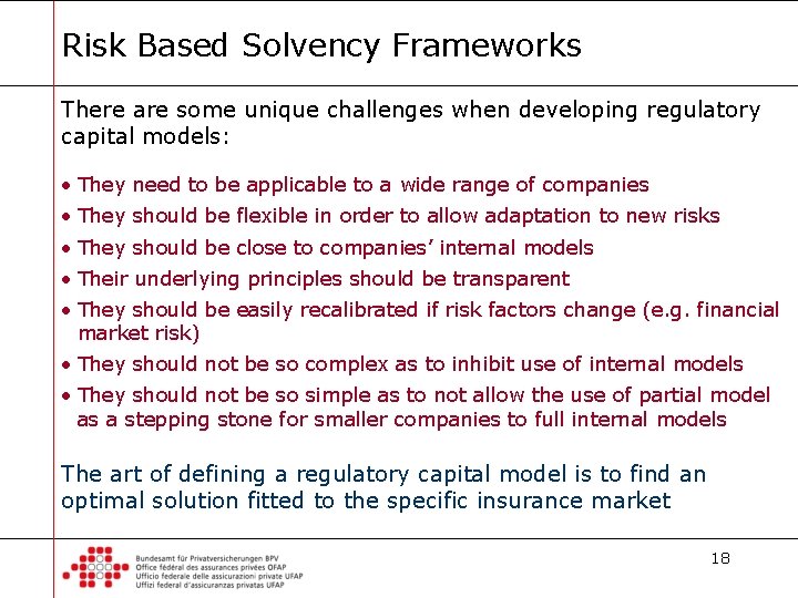 Risk Based Solvency Frameworks There are some unique challenges when developing regulatory capital models: