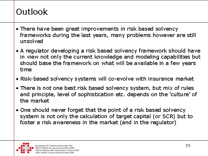 Outlook • There have been great improvements in risk based solvency frameworks during the