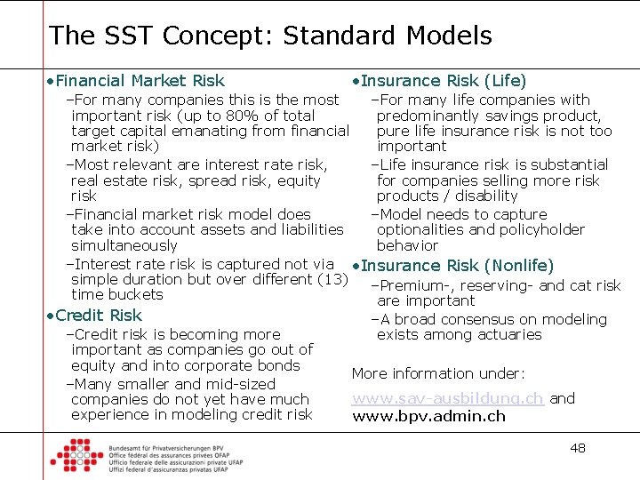The SST Concept: Standard Models • Financial Market Risk • Insurance Risk (Life) –For