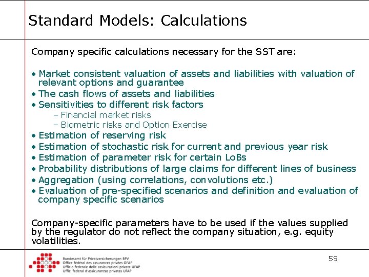 Standard Models: Calculations Company specific calculations necessary for the SST are: • Market consistent