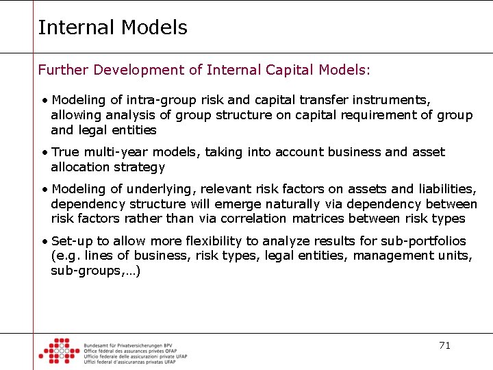 Internal Models Further Development of Internal Capital Models: • Modeling of intra-group risk and