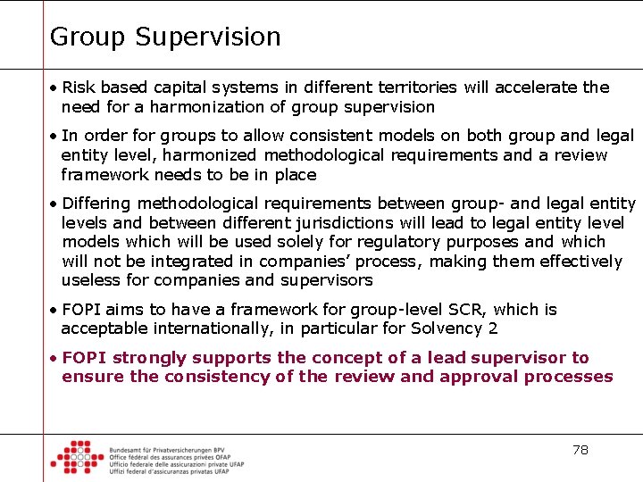 Group Supervision • Risk based capital systems in different territories will accelerate the need