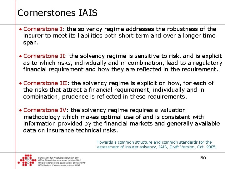 Cornerstones IAIS • Cornerstone I: the solvency regime addresses the robustness of the insurer