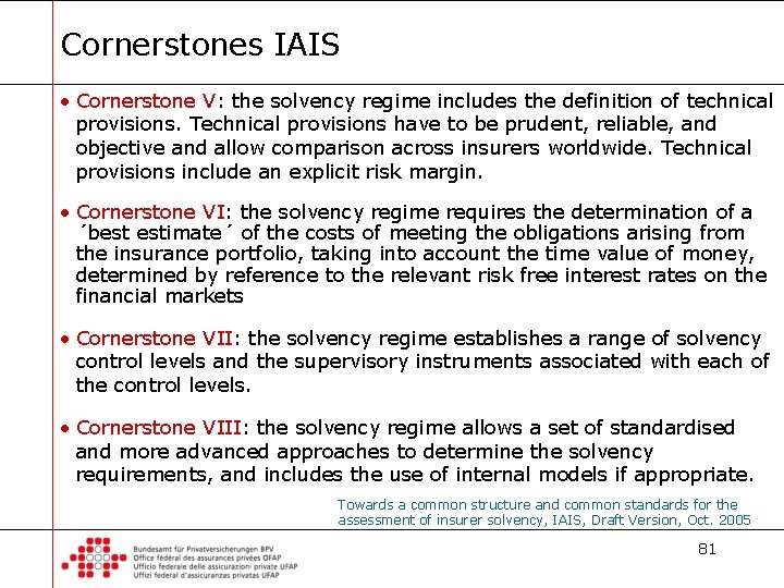 Cornerstones IAIS • Cornerstone V: the solvency regime includes the definition of technical provisions.