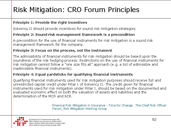 Risk Mitigation: CRO Forum Principles Principle 1: Provide the right incentives Solvency II should
