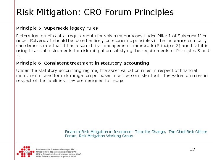 Risk Mitigation: CRO Forum Principles Principle 5: Supersede legacy rules Determination of capital requirements