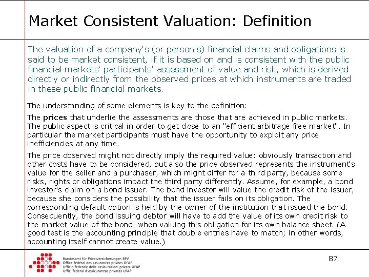 Market Consistent Valuation: Definition The valuation of a company's (or person's) financial claims and