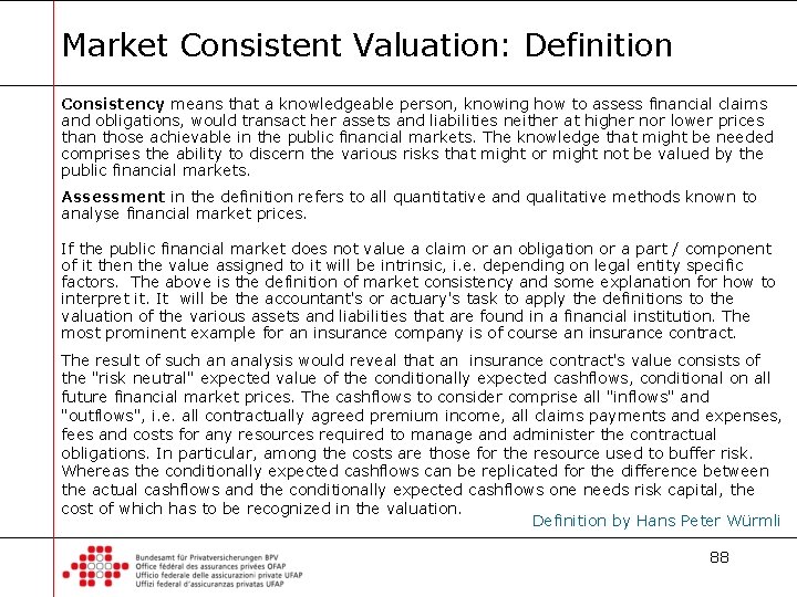 Market Consistent Valuation: Definition Consistency means that a knowledgeable person, knowing how to assess