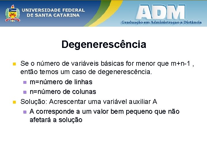 Degenerescência n n Se o número de variáveis básicas for menor que m+n-1 ,