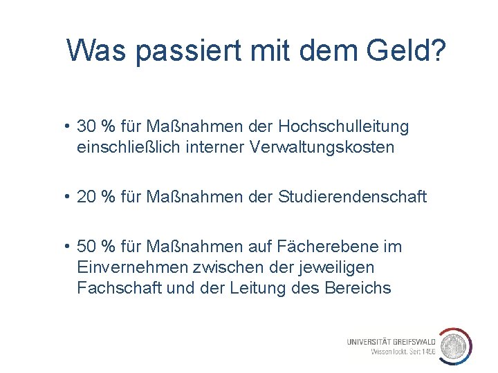 Was passiert mit dem Geld? • 30 % für Maßnahmen der Hochschulleitung einschließlich interner