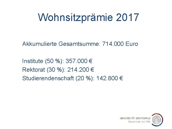 Wohnsitzprämie 2017 Akkumulierte Gesamtsumme: 714. 000 Euro Institute (50 %): 357. 000 € Rektorat