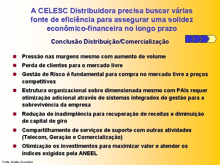 A CELESC Distribuidora precisa buscar várias fonte de eficiência para assegurar uma solidez econômico-financeira