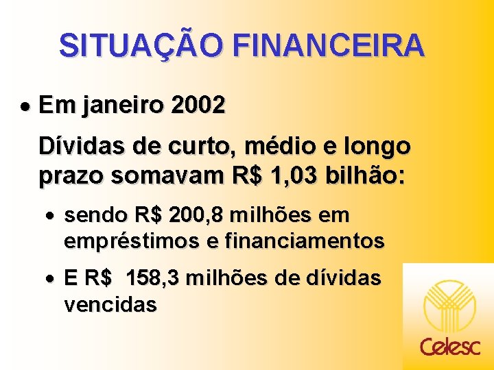 SITUAÇÃO FINANCEIRA · Em janeiro 2002 Dívidas de curto, médio e longo prazo somavam