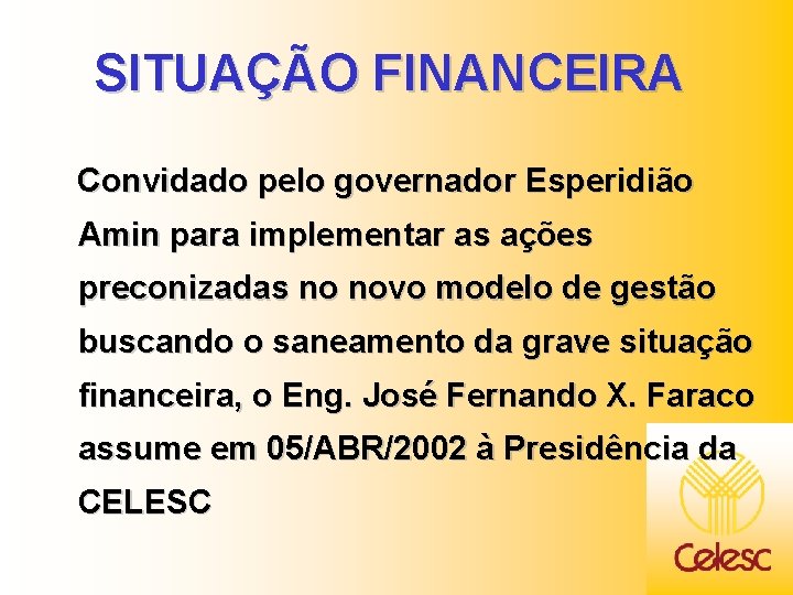 SITUAÇÃO FINANCEIRA Convidado pelo governador Esperidião Amin para implementar as ações preconizadas no novo