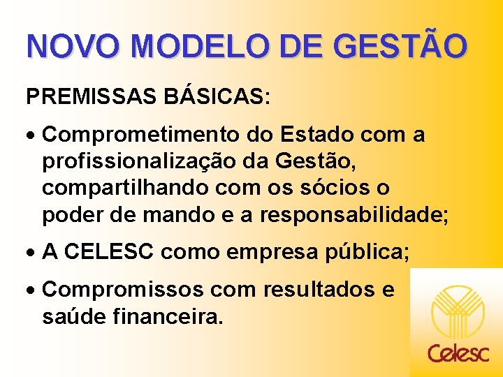 NOVO MODELO DE GESTÃO PREMISSAS BÁSICAS: · Comprometimento do Estado com a profissionalização da