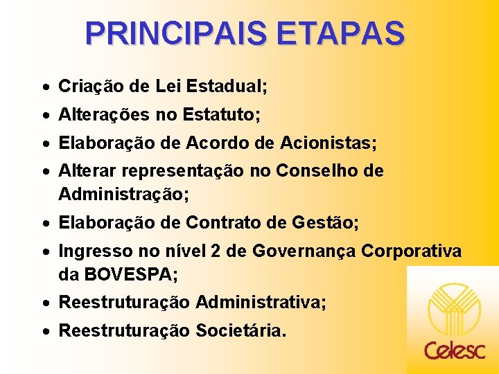 PRINCIPAIS ETAPAS · Criação de Lei Estadual; · Alterações no Estatuto; · Elaboração de