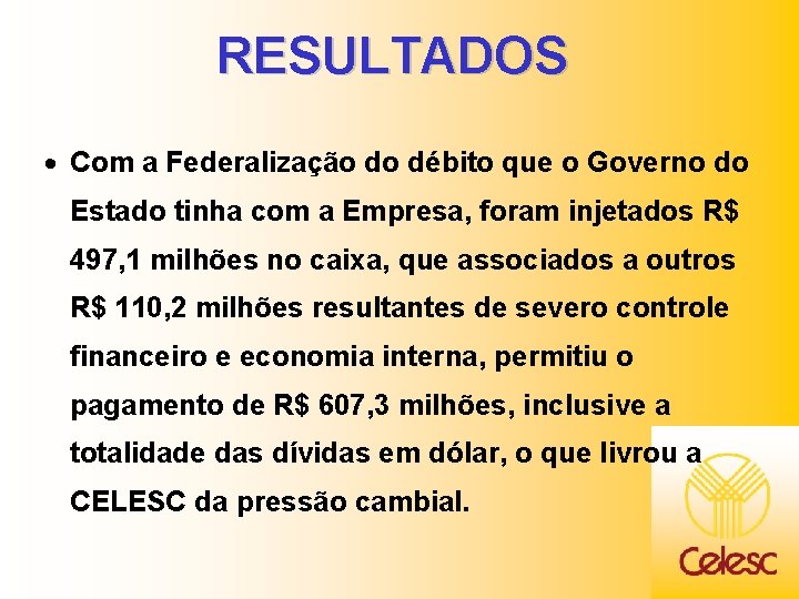 RESULTADOS · Com a Federalização do débito que o Governo do Estado tinha com