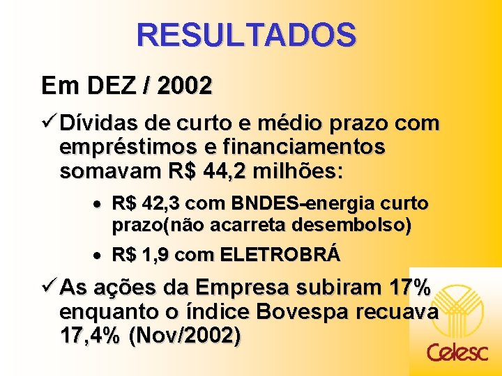 RESULTADOS Em DEZ / 2002 ü Dívidas de curto e médio prazo com empréstimos