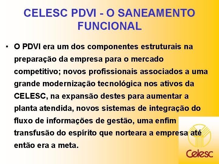 CELESC PDVI - O SANEAMENTO FUNCIONAL • O PDVI era um dos componentes estruturais