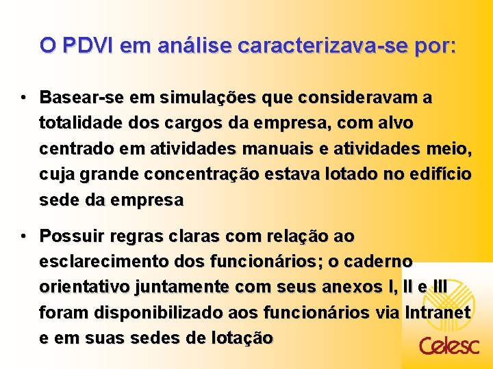 O PDVI em análise caracterizava-se por: • Basear-se em simulações que consideravam a totalidade