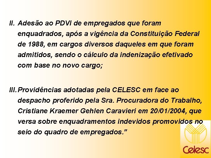II. Adesão ao PDVI de empregados que foram enquadrados, após a vigência da Constituição